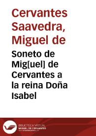 Soneto de Mig[uel] de Cervantes a la reina Doña Isabel / Miguel de Cervantes | Biblioteca Virtual Miguel de Cervantes