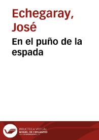 En el puño de la espada / José Echegaray | Biblioteca Virtual Miguel de Cervantes