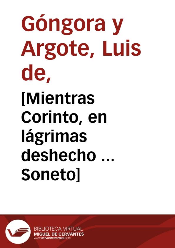 [Mientras Corinto, en lágrimas deshecho ... Soneto] / Luis de Góngora | Biblioteca Virtual Miguel de Cervantes