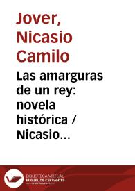 Las amarguras de un rey: novela histórica / Nicasio Camilo Jover | Biblioteca Virtual Miguel de Cervantes