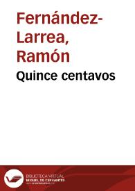 Quince centavos / Ramón Fernández-Larrea | Biblioteca Virtual Miguel de Cervantes