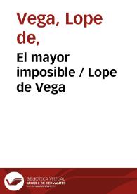 El mayor imposible / Lope de Vega | Biblioteca Virtual Miguel de Cervantes