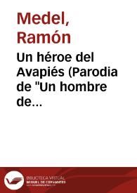 Un héroe del Avapiés (Parodia de "Un hombre de estado") : juguete cómico en un acto, en verso / original de D. Ramón Medel | Biblioteca Virtual Miguel de Cervantes
