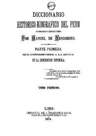 Más información sobre Diccionario histórico-biográfico del Perú. Tomo 1 / formado y redactado por Manuel de Mendiburu