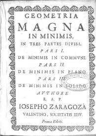 Geometriae magnae in minimis pars prima ... / authore ... Iosepho Zaragoza ... Societatis Iesu ... | Biblioteca Virtual Miguel de Cervantes