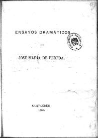 Ensayos dramáticos / de José María de Pereda | Biblioteca Virtual Miguel de Cervantes