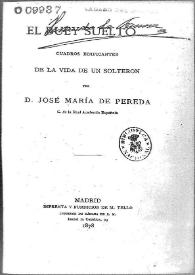 El buey suelto : cuadros edificantes de la vida de un solterón / por José María de Pereda | Biblioteca Virtual Miguel de Cervantes