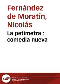 La petimetra : comedia nueva / Nicolás Fernández de Moratín | Biblioteca Virtual Miguel de Cervantes