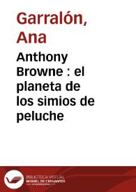 Anthony Browne : el planeta de los simios de peluche / Ana Garralón