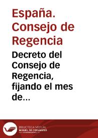 Decreto del Consejo de Regencia, fijando el mes de agosto de 1810 para la reunión de las Cortes (18 de junio de 1810) | Biblioteca Virtual Miguel de Cervantes