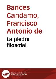 La piedra filosofal / Francisco Bances Candamo; introducción, texto crítico y notas de Alfonso D'Agostino | Biblioteca Virtual Miguel de Cervantes