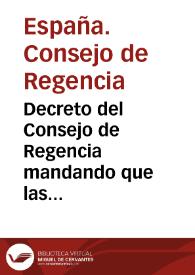 Decreto del Consejo de Regencia mandando que las Cortes se reúnan en un solo cuerpo (20 de septiembre de 1810) | Biblioteca Virtual Miguel de Cervantes