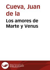 Los amores de Marte y Venus / Juan de la Cueva; edición preparada por José Cebrián García | Biblioteca Virtual Miguel de Cervantes