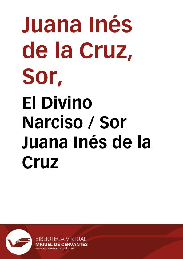 El Divino Narciso / Sor Juana Inés de la Cruz | Biblioteca Virtual Miguel de Cervantes