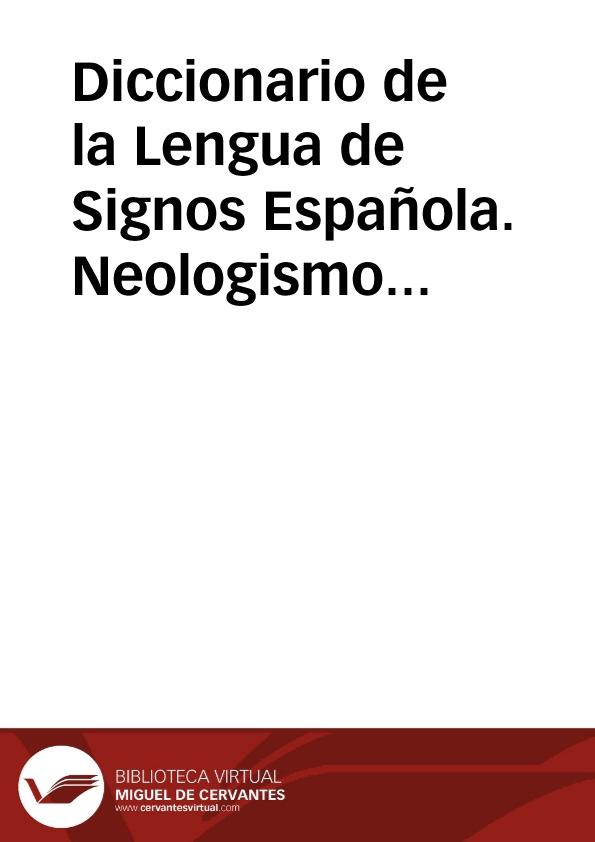 Diccionario de la Lengua de Signos Española. Neologismos