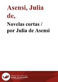 Novelas cortas / por Julia de Asensi | Biblioteca Virtual Miguel de Cervantes