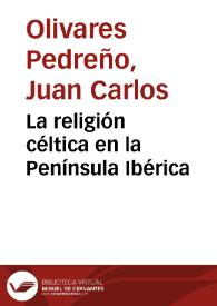 La religión céltica en la Península Ibérica / Juan Carlos Olivares Pedreño | Biblioteca Virtual Miguel de Cervantes