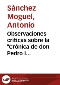 Observaciones críticas sobre la "Crónica de don Pedro I de Portugal" / Antonio Sánchez Moguel | Biblioteca Virtual Miguel de Cervantes