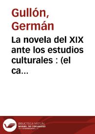 La novela del XIX ante los estudios culturales : (el caso de de Benito Pérez Galdós) / Germán Gullón | Biblioteca Virtual Miguel de Cervantes