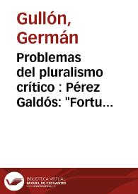 Problemas del pluralismo crítico : Pérez Galdós: "Fortunata y Jacinta" / Germán Gullón | Biblioteca Virtual Miguel de Cervantes