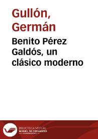 Benito Pérez Galdós, un clásico moderno / Germán Gullón | Biblioteca Virtual Miguel de Cervantes