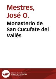 Monasterio de San Cucufate del Vallés / José O. Mestres, Francisco Miguel y Badía | Biblioteca Virtual Miguel de Cervantes