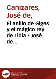El anillo de Giges y el mágico rey de Lidia / José de Cañizares | Biblioteca Virtual Miguel de Cervantes