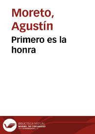 Primero es la honra / D. Agustín Moreto y Cabaña; colección hecha e ilustrada por D. Luis Fernández-Guerra y Orbe | Biblioteca Virtual Miguel de Cervantes