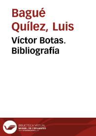 Víctor Botas. Bibliografía / Luis Bagué Quílez | Biblioteca Virtual Miguel de Cervantes