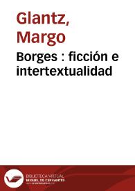 Borges : ficción e intertextualidad / Margo Glantz | Biblioteca Virtual Miguel de Cervantes
