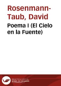 Poema I (El Cielo en la Fuente) / David Rosenmann-Taub | Biblioteca Virtual Miguel de Cervantes