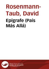 Epígrafe (País Más Allá) / David Rosenmann-Taub | Biblioteca Virtual Miguel de Cervantes