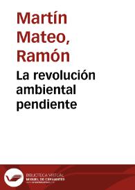 La revolución ambiental pendiente / Ramón Martín Mateo | Biblioteca Virtual Miguel de Cervantes