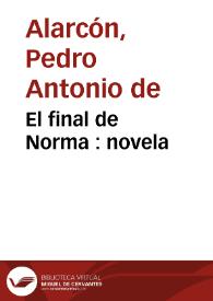 El final de Norma : novela / por D. Pedro Antonio de Alarcón | Biblioteca Virtual Miguel de Cervantes