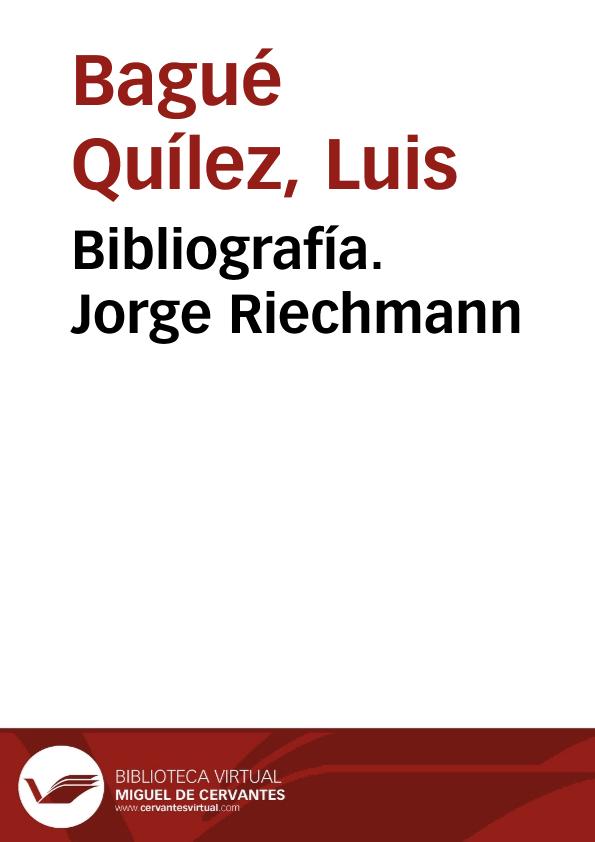 Bibliografía. Jorge Riechmann / Luis Bagué Quílez | Biblioteca Virtual Miguel de Cervantes