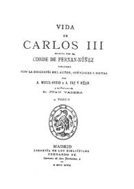 Vida de Carlos III. Tomo II / escrita por el Conde de Fernán-Núñez; publicada con la biografía del autor, apéndices y notas por A. Morel-Fatio y A. Paz y Meliá y un prólogo de Juan Valera | Biblioteca Virtual Miguel de Cervantes