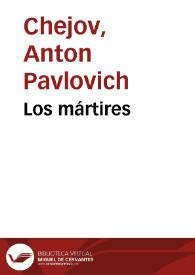 Los mártires / A. Chejov;  la traducción del ruso ha sido hecha por N. Tasin | Biblioteca Virtual Miguel de Cervantes