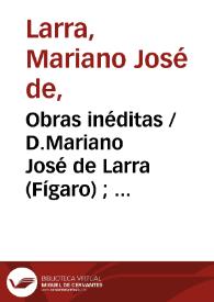 Obras inéditas / D.Mariano José de Larra (Fígaro) ;  ilustradas con grabados intercalados en el texto por Don J . Luis Pellicer | Biblioteca Virtual Miguel de Cervantes