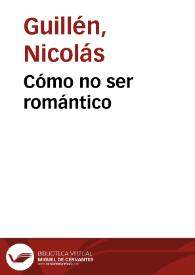 Cómo no ser romántico / Nicolás Guillén | Biblioteca Virtual Miguel de Cervantes