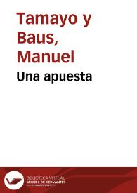 Una apuesta / Manuel Tamayo y Baus | Biblioteca Virtual Miguel de Cervantes