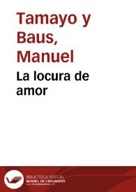 La locura de amor / Manuel Tamayo y Baus | Biblioteca Virtual Miguel de Cervantes