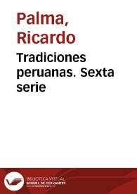 Tradiciones peruanas VI / Ricardo Palma | Biblioteca Virtual Miguel de Cervantes