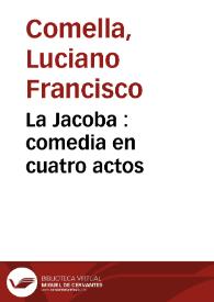 La Jacoba : comedia en cuatro actos / por Don Luciano Francisco Comella | Biblioteca Virtual Miguel de Cervantes