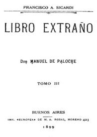 Más información sobre Libro extraño. Tomo III : Don Manuel de Paloche / Francisco A. Sicardi