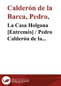 La Casa Holgona [Entremés] / Pedro Calderón de la Barca; edición, introducción y notas de Evangelina Rodríguez y Antonio Tordera | Biblioteca Virtual Miguel de Cervantes