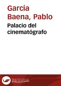 Palacio del cinematógrafo / Pablo García Baena | Biblioteca Virtual Miguel de Cervantes