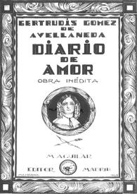 Diario de amor : obra inédita / Gertrudis Gómez de Avellaneda; prólogo, ordenación y notas de Alberto Ghiraldo | Biblioteca Virtual Miguel de Cervantes