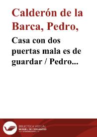 Casa con dos puertas mala es de guardar / Pedro Calderón de la Barca | Biblioteca Virtual Miguel de Cervantes
