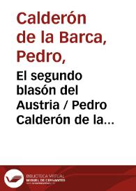 El segundo blasón del Austria / Pedro Calderón de la Barca; edición crítica de I. Arellano y M.C. Pinillos | Biblioteca Virtual Miguel de Cervantes