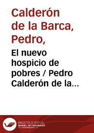 El nuevo hospicio de pobres / Pedro Calderón de la Barca; edición crítica de I. Arellano | Biblioteca Virtual Miguel de Cervantes